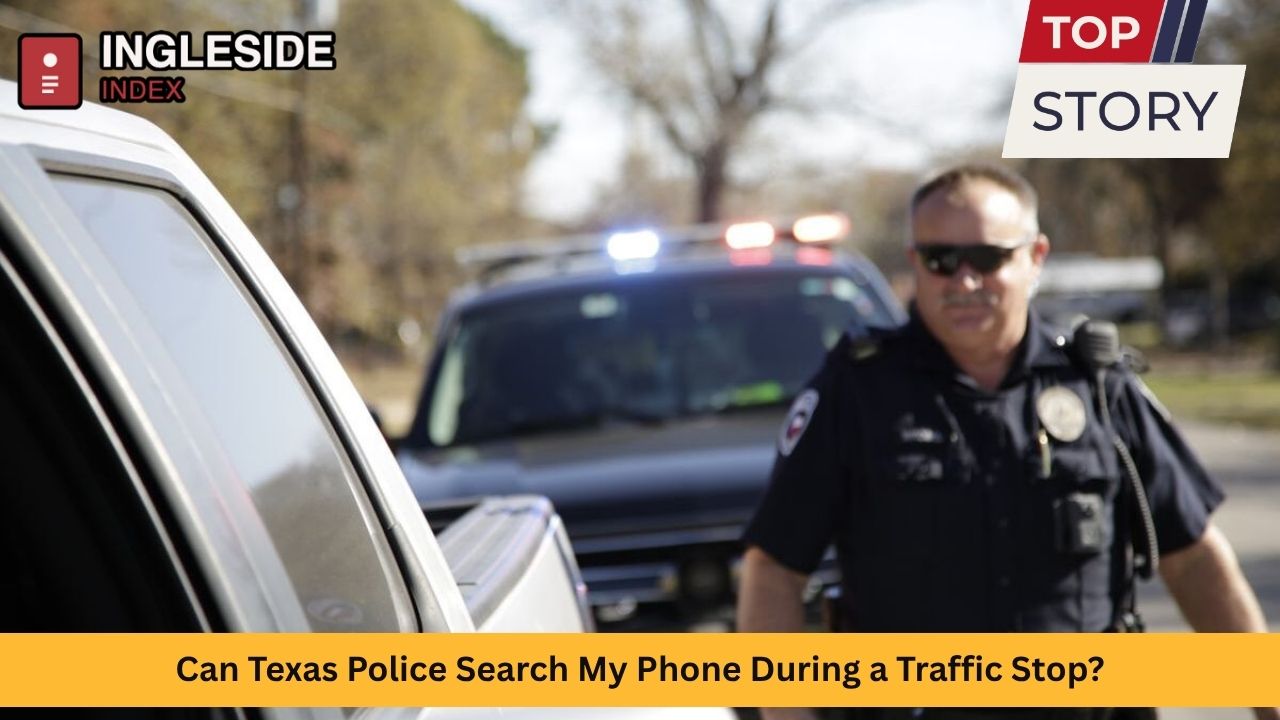 Can Texas Police Search My Phone During a Traffic Stop? Here’s What the Law Says