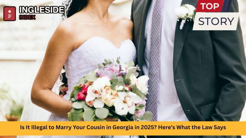 Is It Illegal to Marry Your Cousin in Georgia in 2025? Here’s What the Law Says