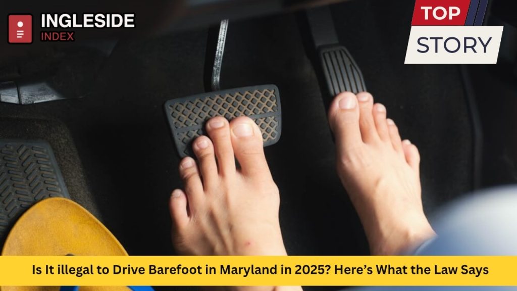 Is It illegal to Drive Barefoot in Maryland in 2025? Here’s What the Law Says