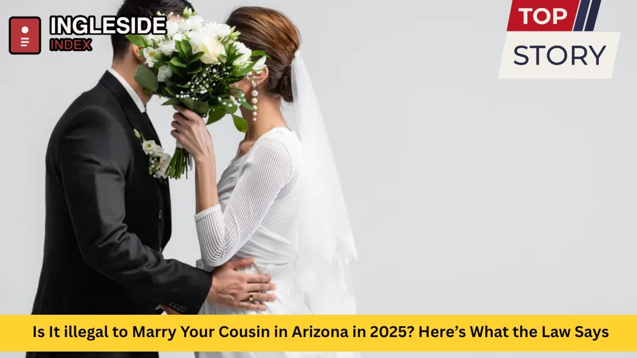 Is It illegal to Marry Your Cousin in Arizona in 2025 Here’s What the Law Says