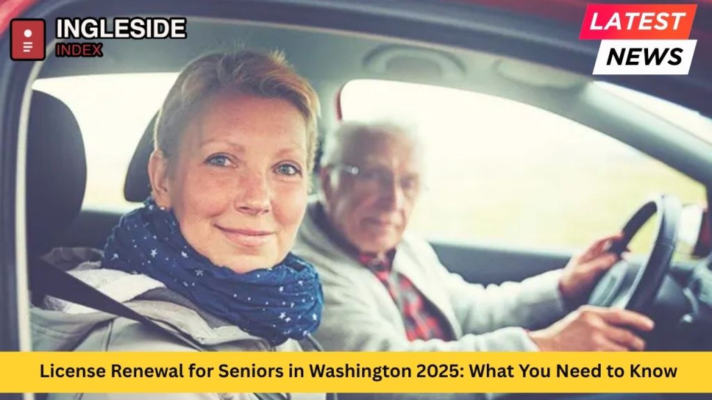 License Renewal for Seniors in Washington 2025: What You Need to Know
