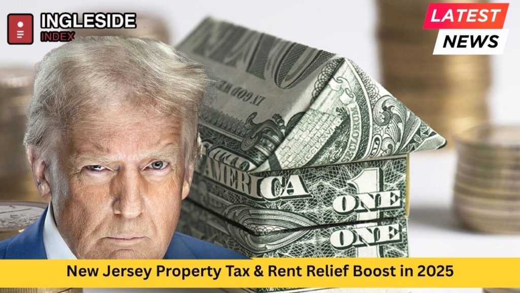 New Jersey Property Tax & Rent Relief Boost in 2025 : Seniors and Low Income Families Benefit