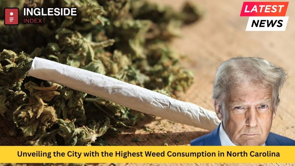 Unveiling the City with the Highest Weed Consumption in North Carolina